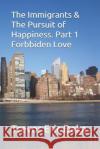 The Immigrants & The Pursuit of Happiness: ( Forbiden Love. Book 1) Trevor Eric Daka 9781726395588 Createspace Independent Publishing Platform