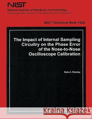 The Impact of Internal Sampling Circuitry on the Phase Error of the Nose to Nose Oscilloscope Calibration Department of Commerce 9781494740870 Createspace - książka
