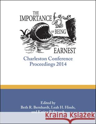 The Importance of Being Earnest: Charleston Conference Proceedings, 2014 Beth R. Bernhardt Leah H. Hinds 9781941269039 Not Avail - książka