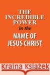 The Incredible Power in the Name of Jesus Christ Franklin N. Abazie 9781945133947 Miracle of God Ministries