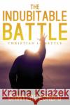 The Indubitable Battle: Christian Lifestyle Chinyere Echefu 9781950034703 Yorkshire Publishing