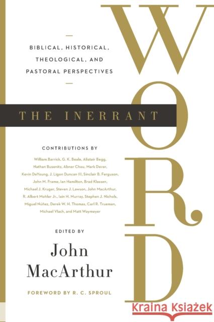 The Inerrant Word: Biblical, Historical, Theological, and Pastoral Perspectives John MacArthur R. C. Sproul Alistair Begg 9781433578991 Crossway Books - książka