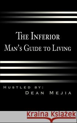 The Inferior Man's Guide to Living Dean B. Mejia 9780595221660 Writers Club Press - książka