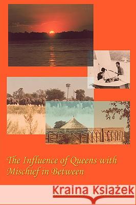 The Influence of Queens with Mischief in Between: A South African Tale Giles, Ian Alexander 9780595420087 iUniverse - książka