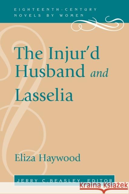 The Injur'd Husband and Lasselia Eliza Fowler Haywood Jerry C. Beasley 9780813109619 University Press of Kentucky - książka