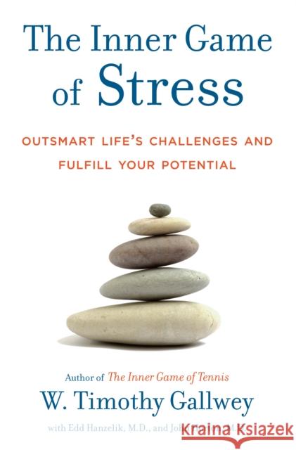 The Inner Game of Stress: Outsmart Life's Challenges and Fulfill Your Potential Gallwey, W. Timothy 9781400067916 Random House - książka