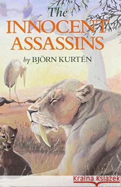 The Innocent Assassins : Biological Essays on Life in the Present and Distant Past Bjorn Kurten Bjarn Kurta(c)N Eric J. Friis 9780231072762 Columbia University Press - książka