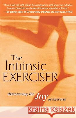 The Intrinsic Exerciser: Discovering the Joy of Exercise Jay C. Kimiecik Mihaly Csikszentmihalyi 9780618124909 Mariner Books - książka