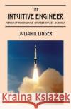 The Intuitive Engineer: Memoir of an aerospace-engineer/rocket -scientist Linder, Julian H. 9781478762690 Outskirts Press
