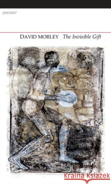 The Invisible Gift: Selected Poems David Morley 9781847772060 CARCANET PRESS/PN REVIEW - książka