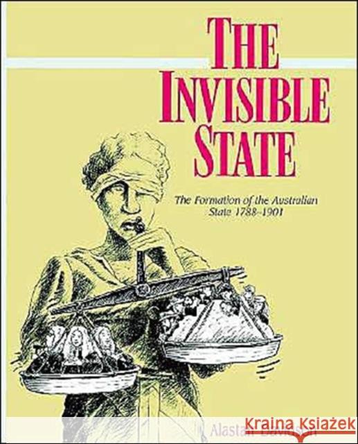 The Invisible State: The Formation of the Australian State Davidson, Alastair 9780521522953 Cambridge University Press - książka