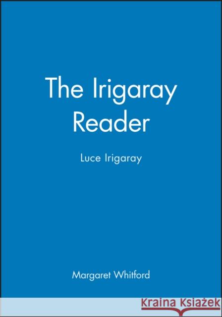 The Irigaray Reader: Luce Irigaray Whitford, Margaret 9780631170433 Blackwell Publishers - książka