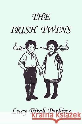 The Irish Twins, Illustrated Edition (Yesterday's Classics) Lucy Fitch Perkins 9781599151229 Yesterday's Classics - książka