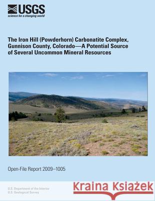 The Iron Hill (Powderhorn) Carbonatite Complex, Gunnison Country, Colorado U. S. Department of the Interior 9781495362293 Createspace - książka