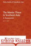The Islamist Threat in Southeast Asia: A Reassessment John Sidel 9789812304896 Institute of Southeast Asian Studies