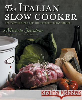 The Italian Slow Cooker: 125 Easy Recipes for the Electric Slow Cooker Scicolone, Michele 9780547003030 Houghton Mifflin Harcourt (HMH) - książka