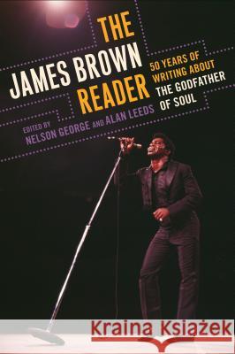 The James Brown Reader: Fifty Years of Writing about the Godfather of Soul Nelson George Alan Leeds 9780452289468 Plume Books - książka