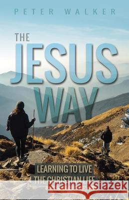 The Jesus Way: Learning to Live the Christian Life Walker, Peter 9780857219602 Monarch Books - książka