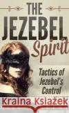 The Jezebel Spirit (Pocket Size): Tactics of Jezebel's Control Bill Vincent 9786463872446 Rwg Publishing