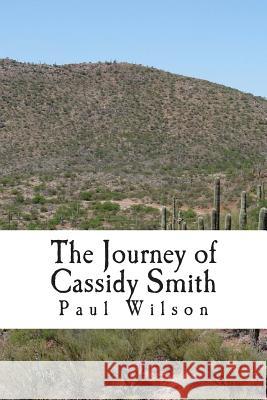 The Journey of Cassidy Smith Paul Wilson 9781495297878 Createspace - książka