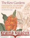 The Kew Gardens Fantastic Flowers Dot-to-Dot Book David Woodroffe 9781788885249 Arcturus Publishing Ltd