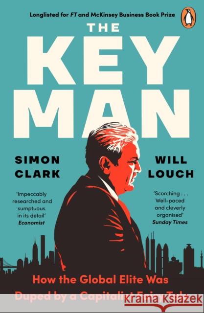 The Key Man: How the Global Elite Was Duped by a Capitalist Fairy Tale Will Louch 9780241988947 Penguin Books Ltd - książka