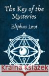The Key of the Mysteries Eliphas Levi and Aleister Crowley   9781639232437 Lushena Books
