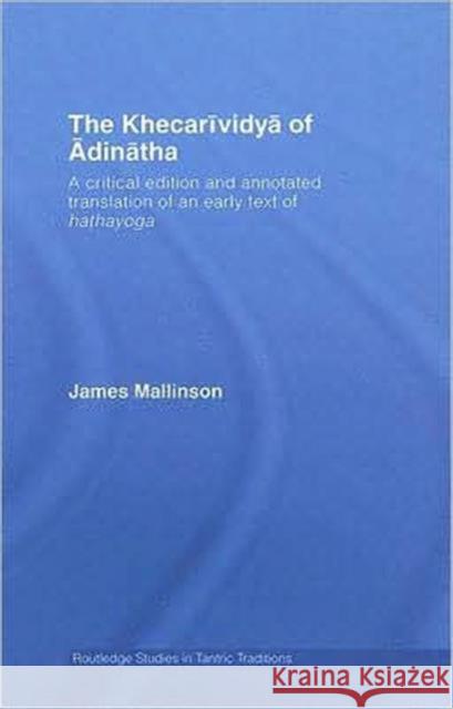 The Khecarividya of Adinatha : A Critical Edition and Annotated Translation of an Early Text of Hathayoga James Mallinson 9780415391153 Routledge - książka