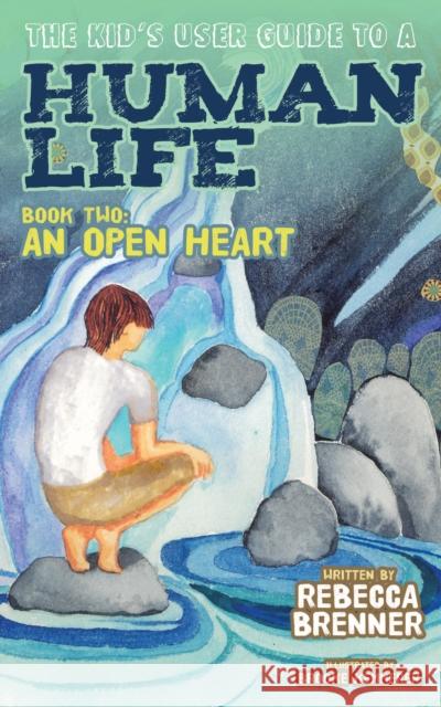 The Kid's User Guide to a Human Life: Book Two: An Open Heart  9781630478667 Morgan James Publishing - książka