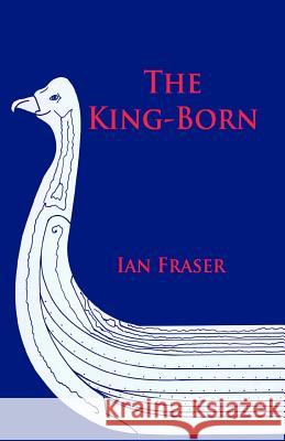 The King Born: The Life of Olaf the Viking, and King of the Danes and King of England Ian Fraser 9780957264014 Sifi Publishing - książka