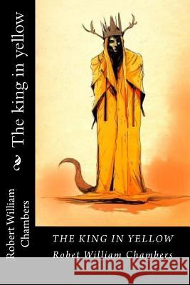 The king in yellow Chambers, Robert William 9781720894766 Createspace Independent Publishing Platform - książka
