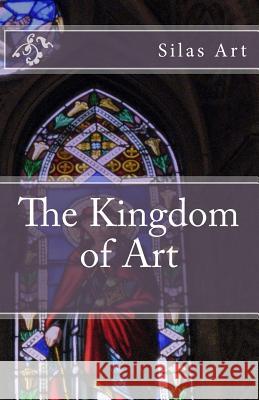 The Kingdom of Art Silas Art 9781543011272 Createspace Independent Publishing Platform - książka