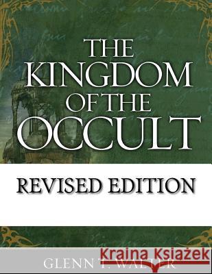 The Kingdom of the Occult Dr Glenn Thomas Walter 9781940609737 Fwb Publications - książka