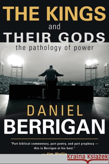 The Kings and Their Gods: The Pathology of Power Berrigan, Daniel 9780802860439 Wm. B. Eerdmans Publishing Company - książka