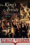 The King's Artists: The Royal Academy of Arts and the Politics of British Culture 1760-1840 Hoock, Holger 9780199266265 Oxford University Press