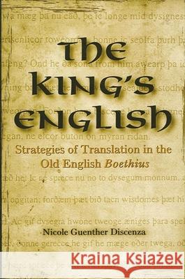 The King's English: Strategies of Translation in the Old English Boethius Nicole Guenther Discenza 9780791464489 State University of New York Press - książka