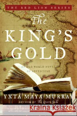 The King's Gold: An Old World Novel of Adventure Yxta May 9780060891084 Harper Paperbacks - książka