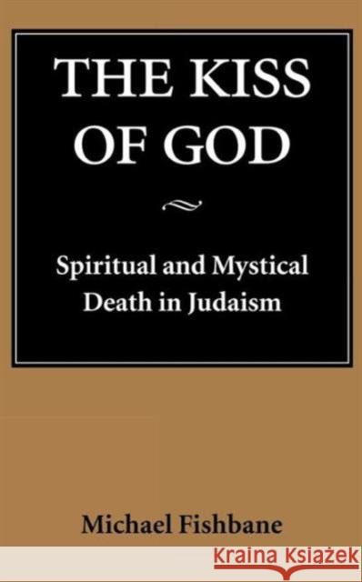 The Kiss of God: Spiritual and Mystical Death in Judaism Fishbane, Michael 9780295975559 University of Washington Press - książka