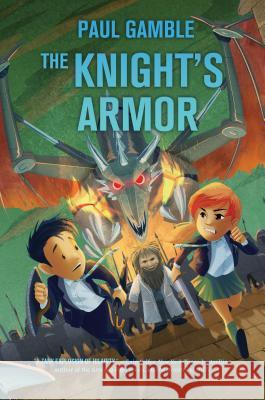 The Knight's Armor: Book 3 of the Ministry of Suits Gamble, Paul 9781250076847 Feiwel & Friends - książka