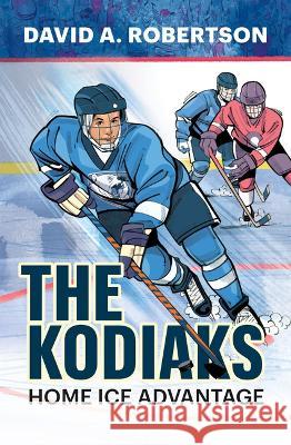 The Kodiaks: Home Ice Advantage David A. Robertson 9781774921012 Highwater Press - książka