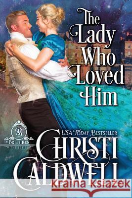 The Lady Who Loved Him Christi Caldwell 9781984388247 Createspace Independent Publishing Platform - książka
