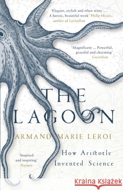 The Lagoon: How Aristotle Invented Science Armand Marie Leroi 9781408836224 Bloomsbury Publishing PLC - książka