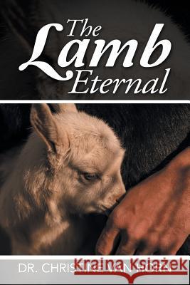 The Lamb Eternal Dr Christine Va 9781512779806 WestBow Press - książka