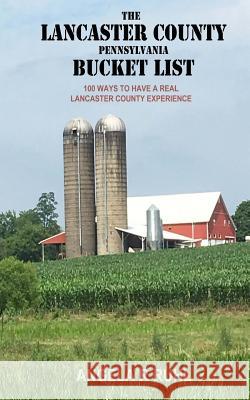 The Lancaster County Pennsylvania Bucket List Angela R. Ruhl 9781539968825 Createspace Independent Publishing Platform - książka