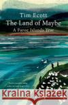 The Land of Maybe: A Faroe Islands Year Tim Ecott 9781780725185 Short Books Ltd