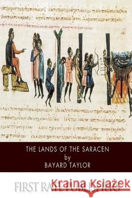 The Lands of the Saracen Bayard Taylor 9781500470654 Createspace - książka
