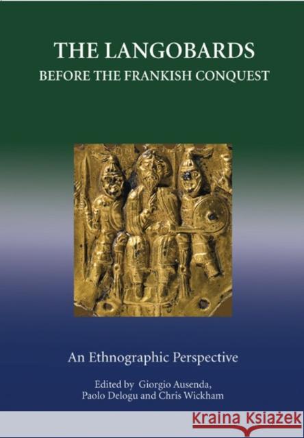 The Langobards Before the Frankish Conquest: An Ethnographic Perspective Chris Wickham Neil Christie 9781843834908 Boydell Press - książka
