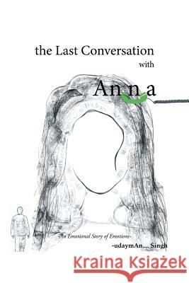 The Last Conversation with Anna: The Last Conversation with Anna Uday Man Singh   9781482835878 Partridge Publishing (Authorsolutions) - książka