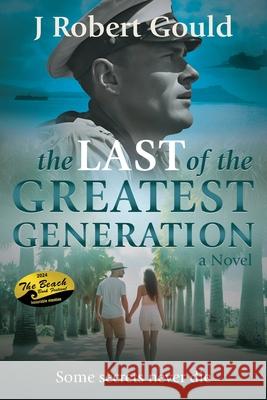 The Last of the Greatest Generation J. Robert Gould 9781088090374 Rebelbookspress.com - książka