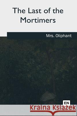The Last of the Mortimers Margaret Wilson Oliphant 9781985388710 Createspace Independent Publishing Platform - książka
